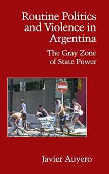9780521872362-0521872367-Routine Politics and Violence in Argentina: The Gray Zone of State Power (Cambridge Studies in Contentious Politics)