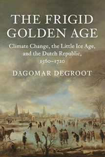 9781108410410-1108410413-The Frigid Golden Age: Climate Change, the Little Ice Age, and the Dutch Republic, 1560–1720 (Studies in Environment and History)