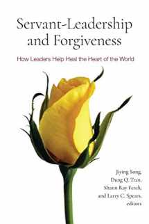 9781438479224-1438479220-Servant-Leadership and Forgiveness: How Leaders Help Heal the Heart of the World