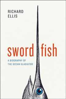 9780226922904-0226922901-Swordfish: A Biography of the Ocean Gladiator