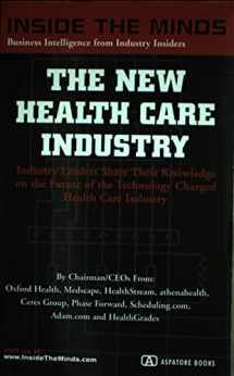 9781587620218-1587620219-The New Health Care Industry: CEOs from Oxford Health, Medcape, Healthstream & More on the Future of the Technology Charged Health Care Revolution (Inside the Minds Series)
