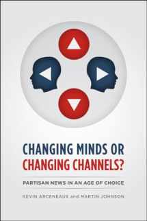 9780226047300-022604730X-Changing Minds or Changing Channels?: Partisan News in an Age of Choice (Chicago Studies in American Politics)