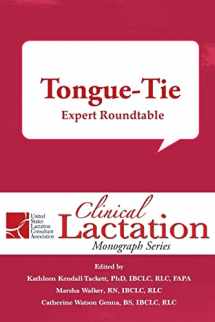 9781946665140-1946665142-Tongue-Tie: Expert Roundtable (Clinical Lactation Monograph Series)
