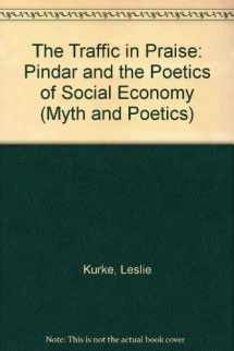 9780801423505-0801423503-The Traffic in Praise: Pindar and the Poetics of Social Economy (Myth and Poetics)