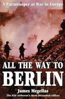9780891417842-0891417842-All the Way to Berlin: A Paratrooper at War in Europe