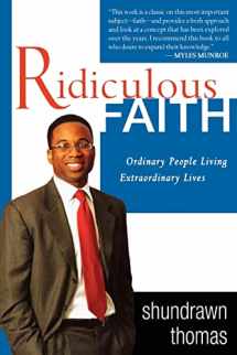 9780768423556-0768423554-Ridiculous Faith: Ordinary People Living Extraordinary Lives