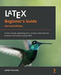 9781801078658-1801078653-LaTeX Beginner's Guide - Second Edition: Create visually appealing texts, articles, and books for business and science using LaTeX
