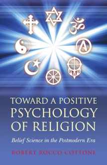 9781846944291-1846944295-Toward a Positive Psychology of Religion: Belief Science in the Postmodern Era