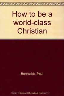 9780896935754-0896935752-How to be a world-class Christian