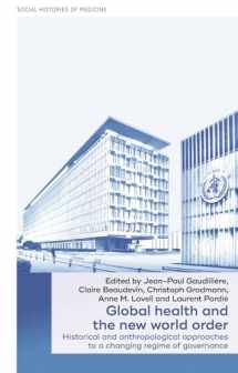 9781526149671-1526149672-Global health and the new world order: Historical and anthropological approaches to a changing regime of governance (Social Histories of Medicine, 36)