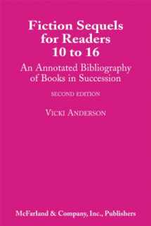 9780786401857-0786401850-Fiction Sequels for Readers 10 to 16: An Annotated Bibliography of Books in Succession