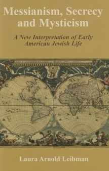 9780853038337-0853038333-Messianism, Secrecy and Mysticism: A New Interpretation of Early American Jewish Life