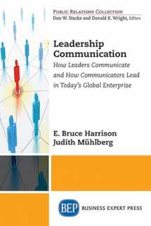9781606498088-1606498088-Leadership Communications: How Leaders Communicate and How Communicators Lead in Today's Global Enterprise (Public Relations Collection)