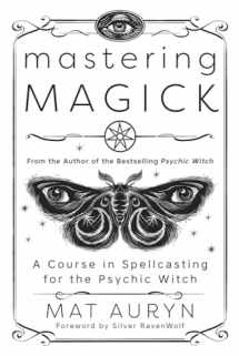 9780738766041-0738766046-Mastering Magick: A Course in Spellcasting for the Psychic Witch (Mat Auryn's Psychic Witch, 2)