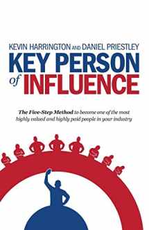 9781781331163-1781331162-Key Person of Influence: The Five-Step Method to Become One of the Most Highly Valued and Highly Paid People in Your Industry