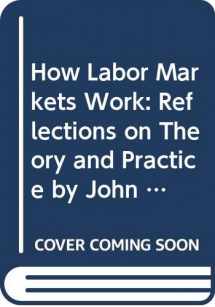 9780669151268-0669151262-How Labor Markets Work: Reflections on Theory and Practice by John Dunlop, Clark Kerr, Richard Lester, and Lloyd Reynolds
