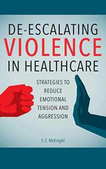 9781948057493-1948057492-De-escalating Violence in Healthcare: Strategies to Reduce Emotional Tension and Aggression