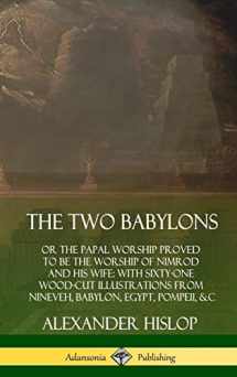 9780359749133-0359749135-The Two Babylons: or the Papal Worship Proved to Be the Worship of Nimrod and His Wife: With Sixty-One Wood-cut Illustrations from Nineveh, Babylon, Egypt, Pompeii, &c. (Hardcover)