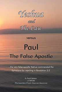 9781669816980-1669816982-Yeshua and The Law vs Paul The False Apostle: ...the very false apostle Yeshua commended the Ephesians for rejecting in Revelation 2:2