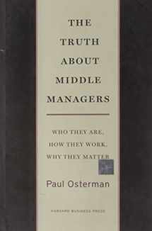 9781422179703-1422179702-The Truth About Middle Managers: Who They Are, How They Work, Why They Matter