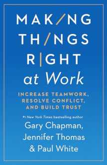 9780802422736-080242273X-Making Things Right at Work: Increase Teamwork, Resolve Conflict, and Build Trust