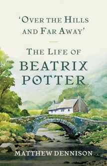9781681776811-1681776812-Over the Hills and Far Away: The Life of Beatrix Potter