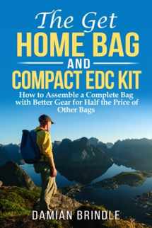 9781695166509-1695166507-The Get Home Bag and Compact EDC Kit: How to Assemble a Complete Bag with Better Gear for Half the Price of Other Bags (The Survival Collection)