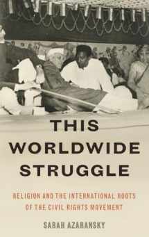 9780190262204-0190262206-This Worldwide Struggle: Religion and the International Roots of the Civil Rights Movement