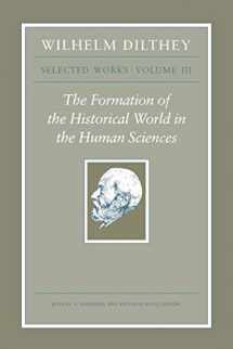 9780691096698-0691096694-Wilhelm Dilthey: Selected Works, Volume III: The Formation of the Historical World in the Human Sciences