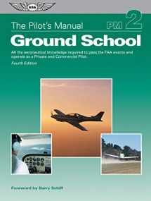 9781619544383-1619544385-The Pilot's Manual: Ground School: All the aeronautical knowledge required to pass the FAA exams and operate as a Private and Commercial Pilot (The Pilot's Manual Series)