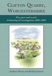 9781789250114-1789250110-Clifton Quarry, Worcestershire: Pits, Posts and Cereals: Archaeological Investigations 2006–2009