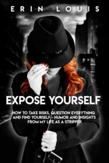 9781073690671-1073690679-Expose Yourself: How to Take Risks, Question Everything, and Find Yourself