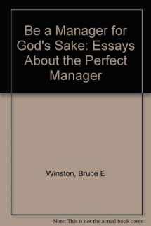 9781929217007-1929217005-Be a Manager for God's Sake: Essays About the Perfect Manager