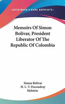 9780548163214-0548163219-Memoirs Of Simon Bolivar, President Liberator Of The Republic Of Colombia