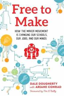 9781623170745-1623170745-Free to Make: How the Maker Movement is Changing Our Schools, Our Jobs, and Our Minds