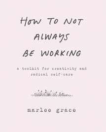 9780062803672-0062803670-How to Not Always Be Working: A Toolkit for Creativity and Radical Self-Care