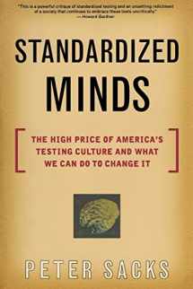 9780738204338-0738204331-Standardized Minds: The High Price Of America's Testing Culture And What We Can Do To Change It