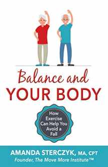 9781072499251-1072499258-Balance and Your Body: How Exercise Can Help You Avoid a Fall: (A seniors' home-based exercise plan to prevent falls, maintain independence, and stay ... (Foundations of Balance and Fall Prevention)