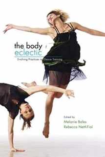 9780252074899-0252074890-The Body Eclectic: Evolving Practices in Dance Training