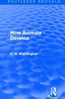 9781138956681-1138956686-How Animals Develop (Routledge Revivals: Selected Works of C. H. Waddington)