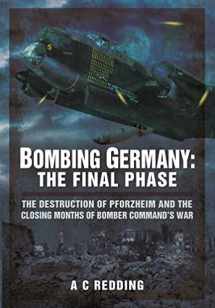 9781473823549-1473823544-Bombing Germany: The Final Phase: The Destruction of Pforzheim and the Closing Months of Bomber Command’s War