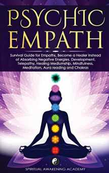 9781803616155-1803616156-Psychic Empath: Survival Guide for Empaths, Become a Healer Instead of Absorbing Negative Energies. Development, Telepathy, Healing Mediumship, Mindfulness, Meditation, Aura reading and Chakras