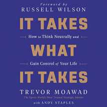 9781094106236-1094106232-It Takes What It Takes: How to Think Neutrally and Gain Control of Your Life