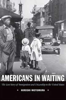 9780195163452-0195163451-Americans in Waiting: The Lost Story of Immigration and Citizenship in the United States