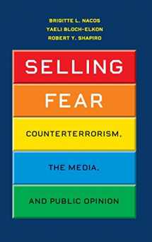 9780226567181-0226567184-Selling Fear: Counterterrorism, the Media, and Public Opinion (Chicago Studies in American Politics)