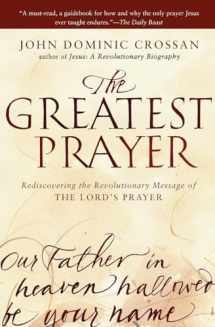 9780061875687-0061875686-The Greatest Prayer: Rediscovering the Revolutionary Message of the Lord's Prayer