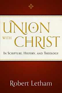9781596380639-1596380632-Union with Christ: In Scripture, History, and Theology