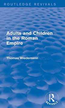 9780415749664-0415749662-Adults and Children in the Roman Empire (Routledge Revivals)