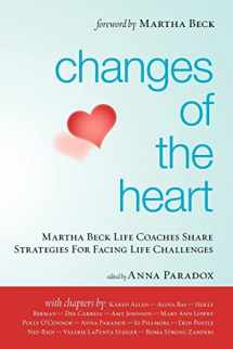 9781439248096-1439248095-Changes of the Heart: Martha Beck Life Coaches Share Strategies for Facing Life Challenges