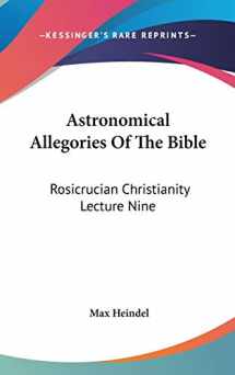 9780548118436-0548118434-Astronomical Allegories Of The Bible: Rosicrucian Christianity Lecture Nine